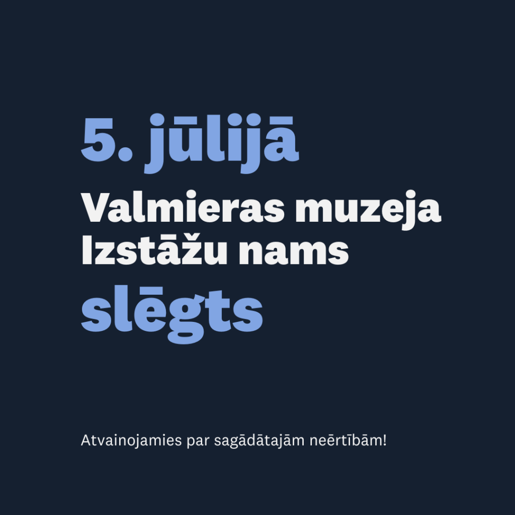 5. jūlijā Valmieras muzeja Izstāžu nams slēgts.