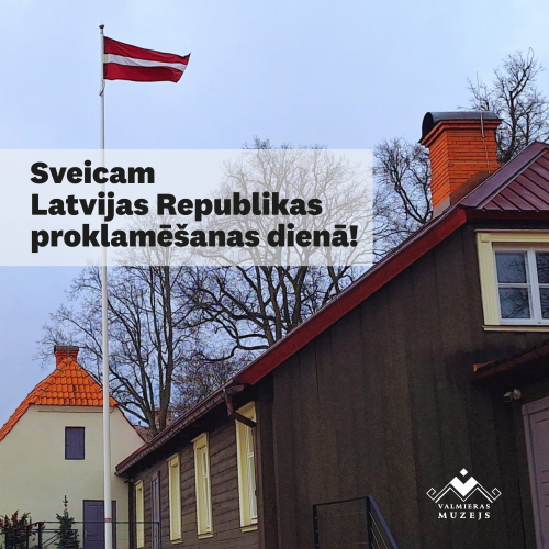 Valmieras muzeja kolektīvs sveic 18. novembrī!