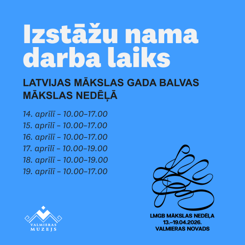 Izmaiņas Valmieras muzeja Izstāžu nama darba laikā LMGB Mākslas nedēļā.