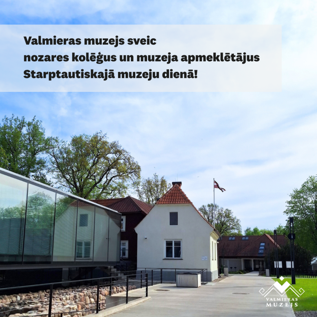 Valmieras muzejs sveic Starptautiskajā muzeju dienā!